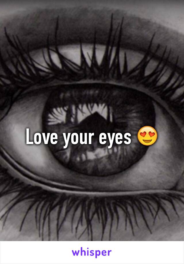 Love your eyes 😍