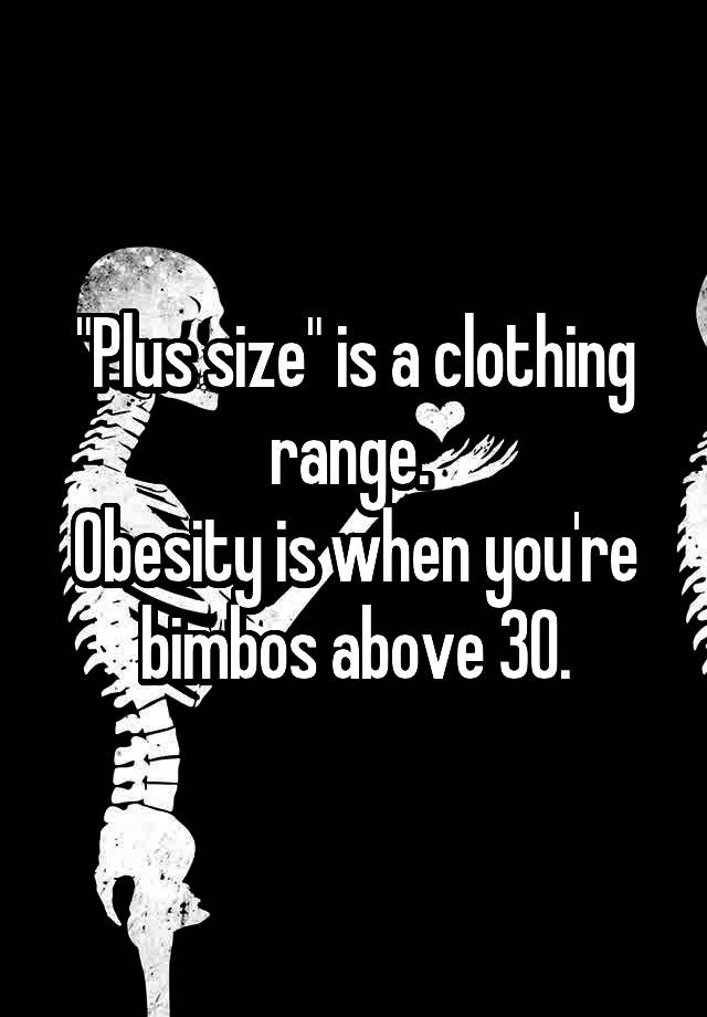 plus-size-is-a-clothing-range-obesity-is-when-you-re-bimbos-above-30