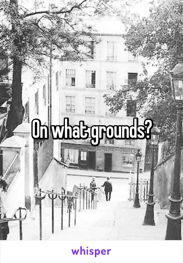 On what grounds?