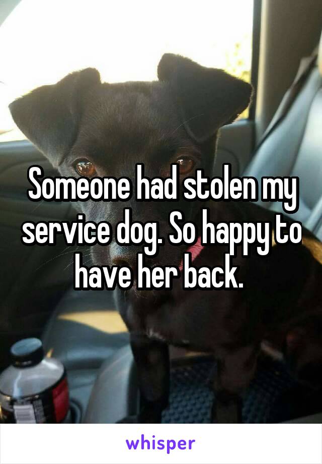 Someone had stolen my service dog. So happy to have her back. 