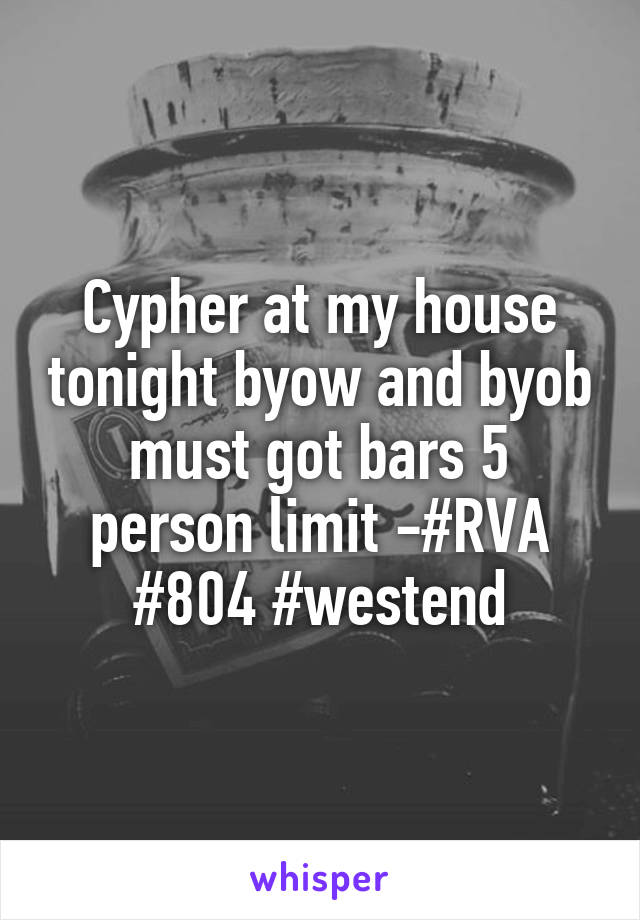 Cypher at my house tonight byow and byob must got bars 5 person limit -#RVA #804 #westend