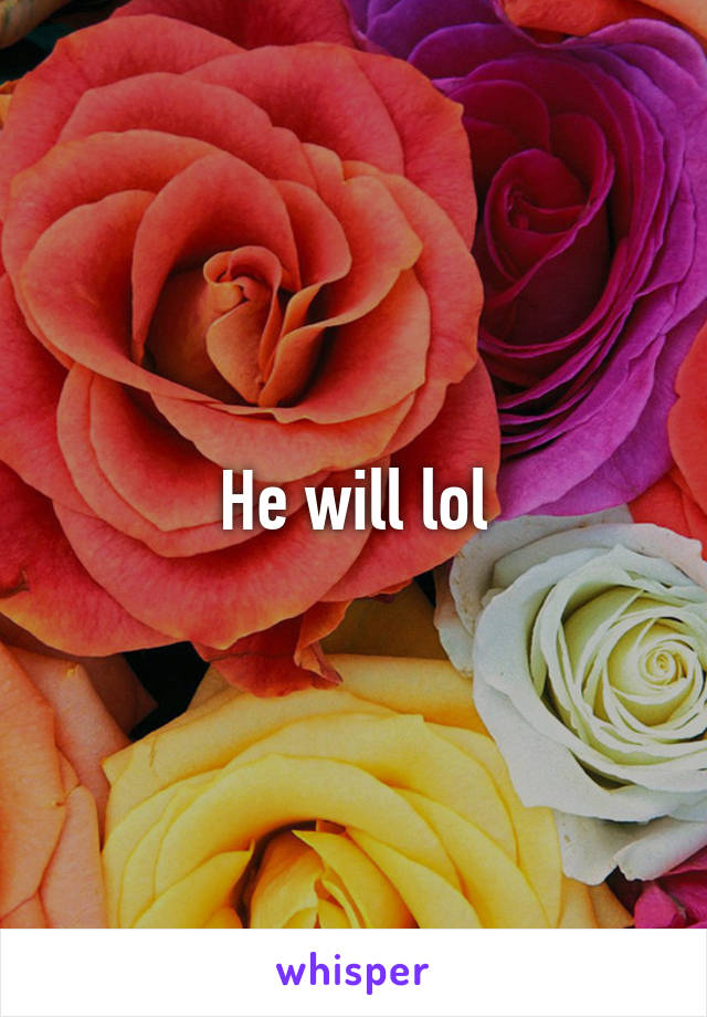 He will lol