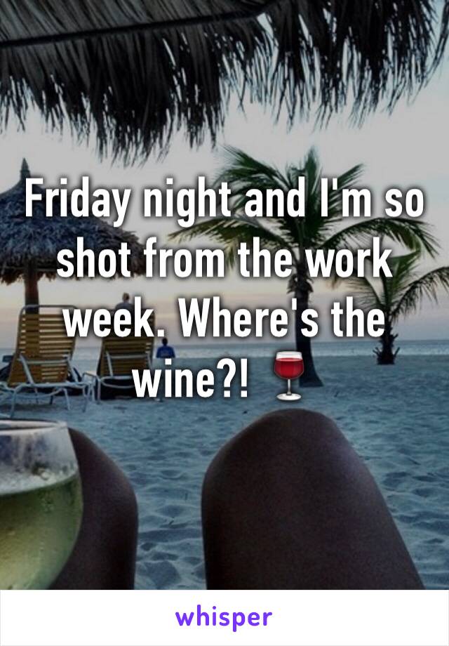 Friday night and I'm so shot from the work week. Where's the wine?! 🍷
