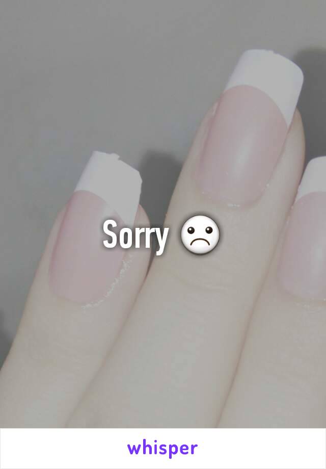 Sorry ☹