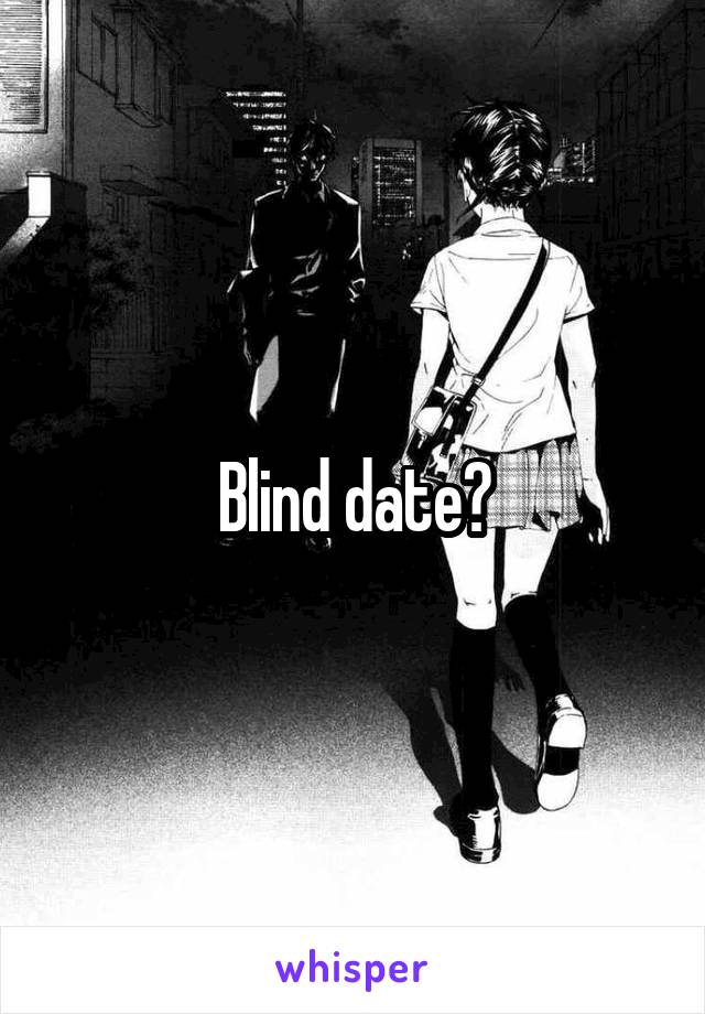 Blind date?
