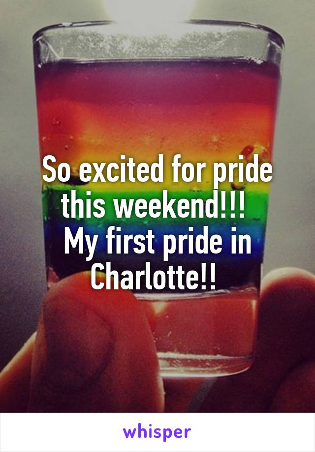So excited for pride this weekend!!! 
My first pride in Charlotte!! 