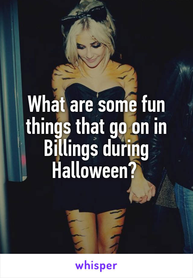 What are some fun things that go on in Billings during Halloween? 