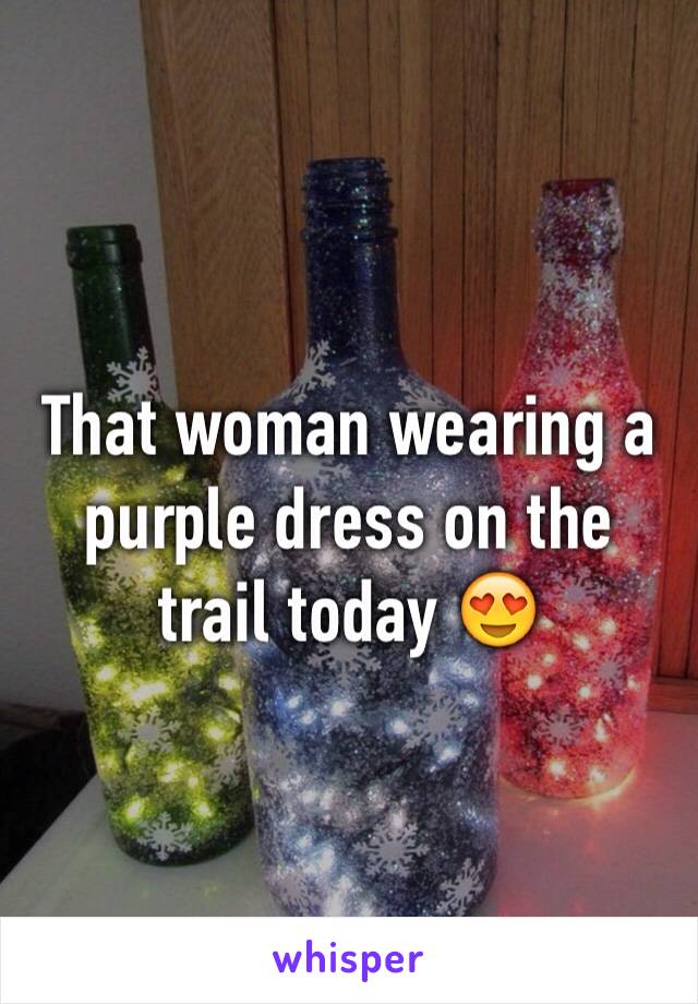 That woman wearing a purple dress on the trail today 😍