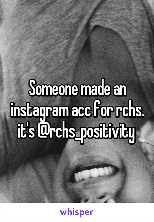 Someone made an instagram acc for rchs. it's @rchs_positivity 