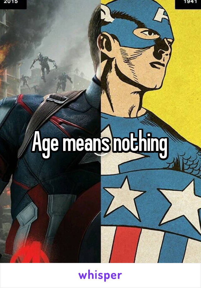 Age means nothing 