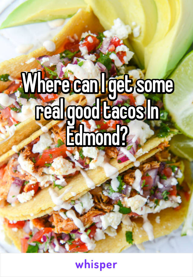 Where can I get some real good tacos In Edmond?

