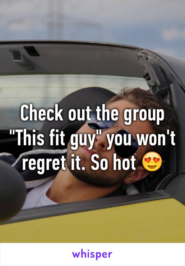 Check out the group "This fit guy" you won't regret it. So hot 😍