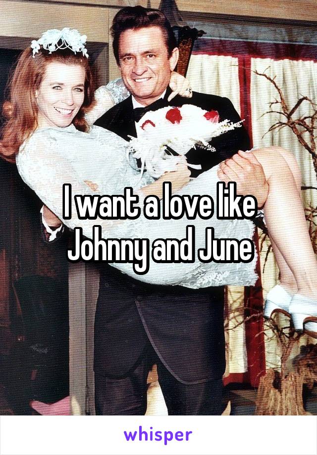 I want a love like Johnny and June