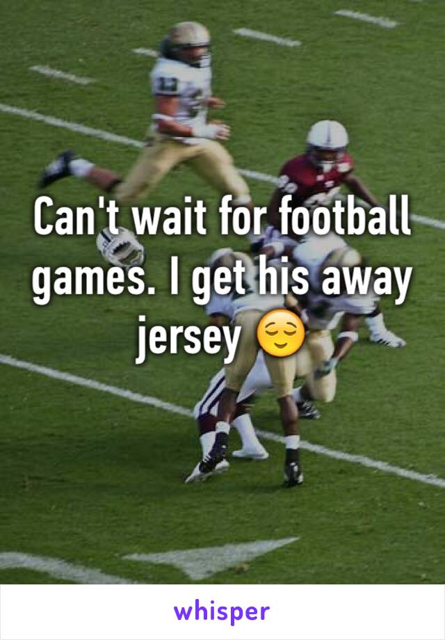 Can't wait for football games. I get his away jersey 😌