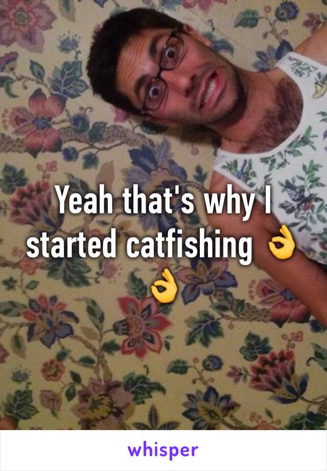 Yeah that's why I started catfishing 👌👌