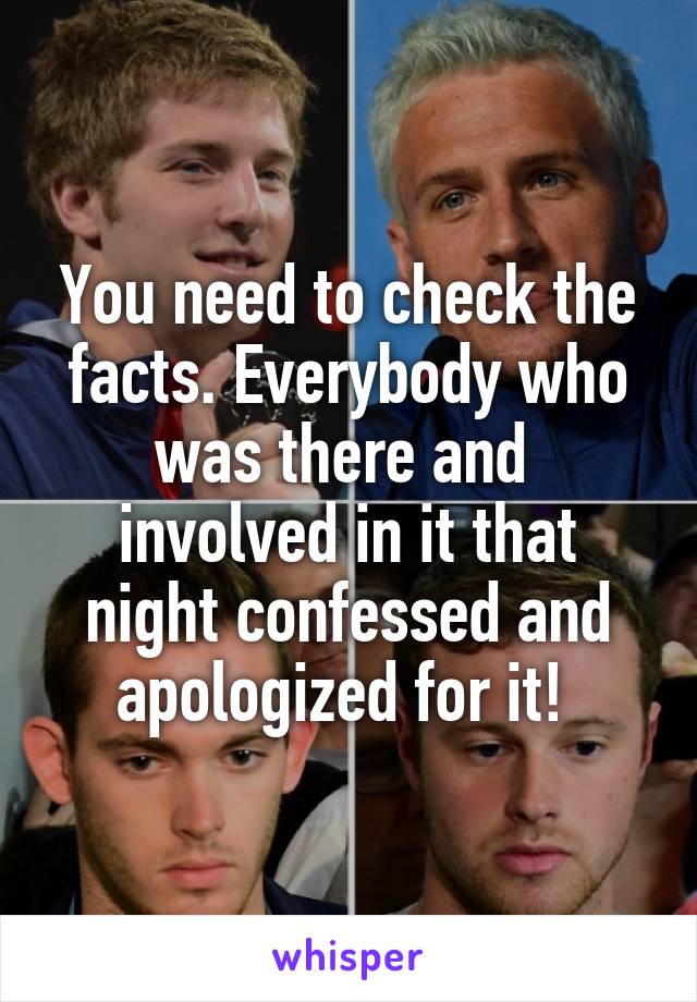 You need to check the facts. Everybody who was there and  involved in it that night confessed and apologized for it! 