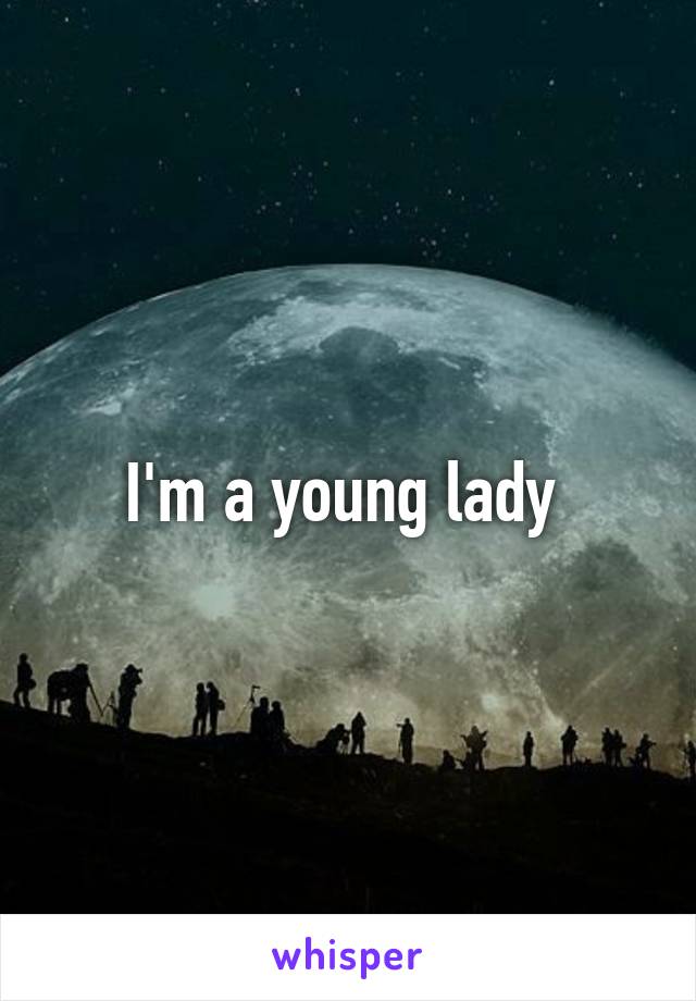 I'm a young lady 