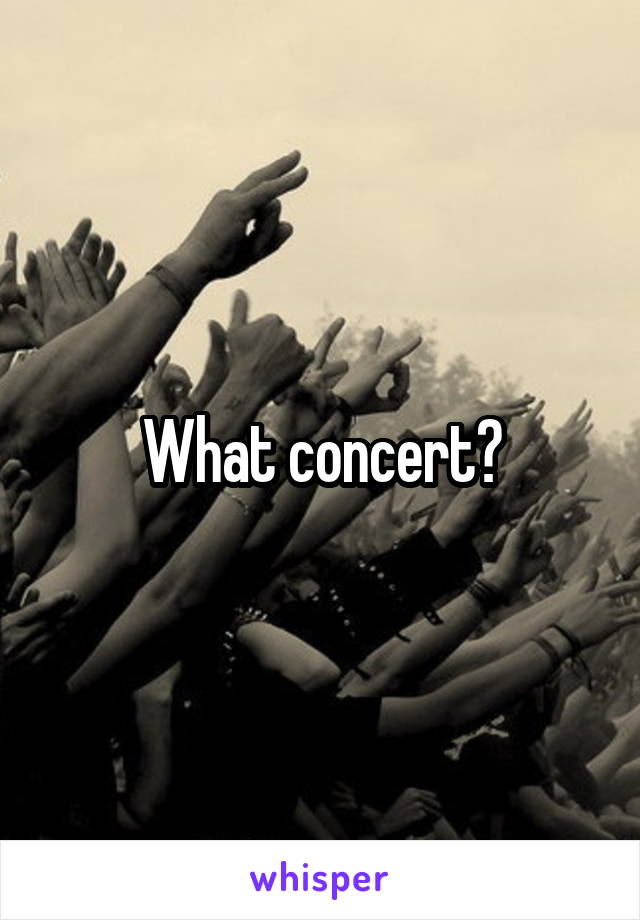 What concert?