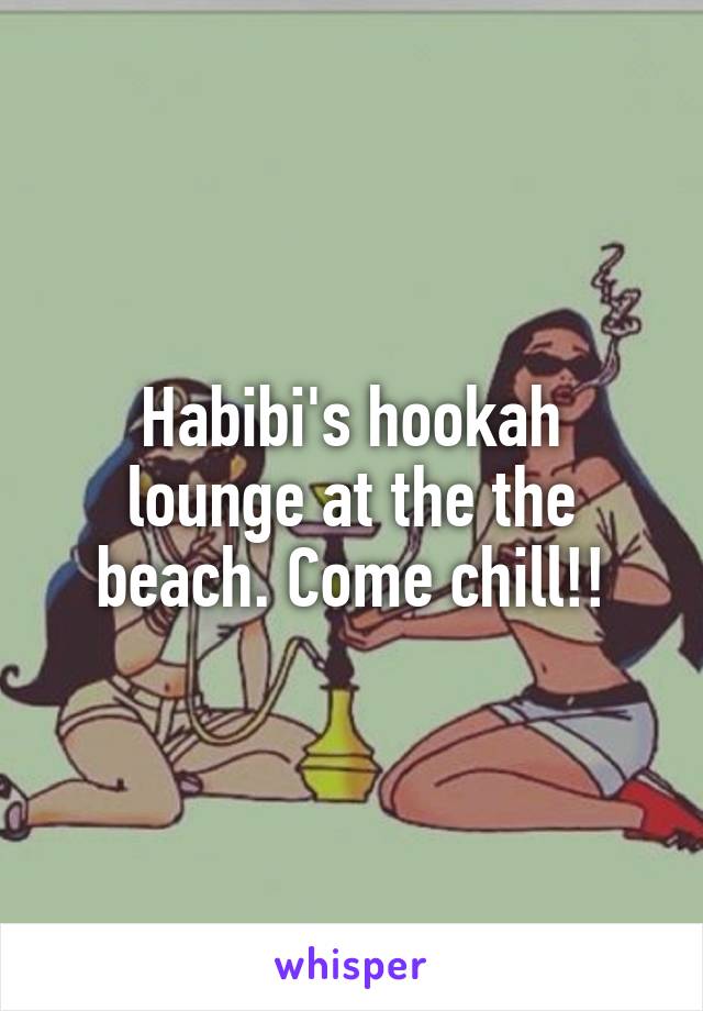 Habibi's hookah lounge at the the beach. Come chill!!