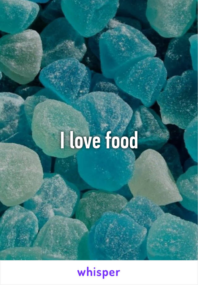 I love food