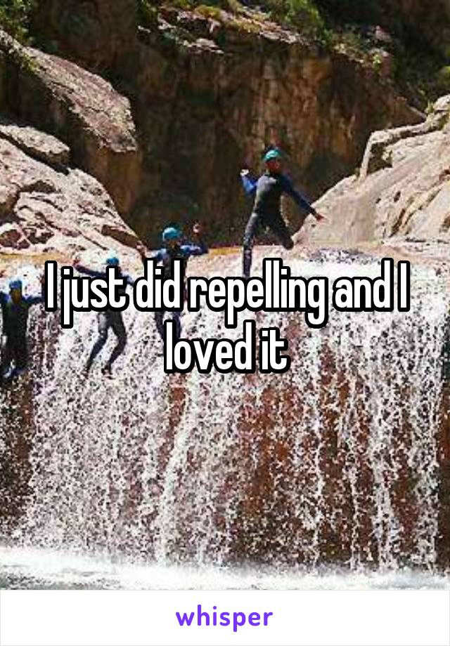 I just did repelling and I loved it