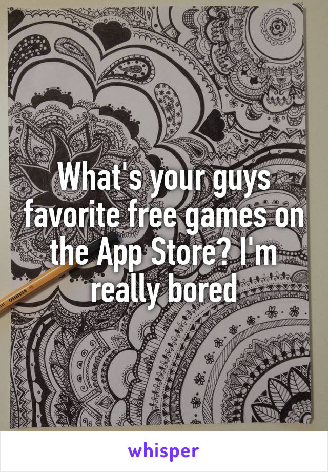 What's your guys favorite free games on the App Store? I'm really bored