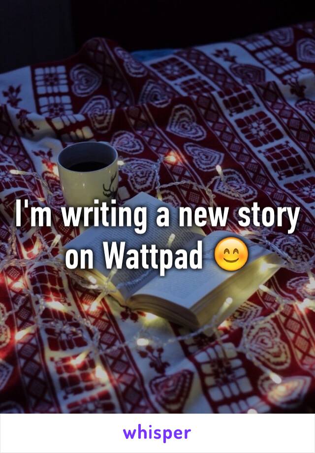 I'm writing a new story on Wattpad 😊