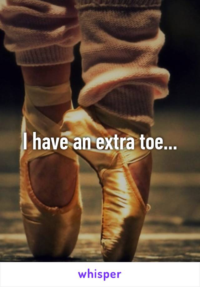 I have an extra toe...