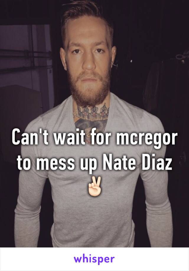 Can't wait for mcregor to mess up Nate Diaz✌🏻️