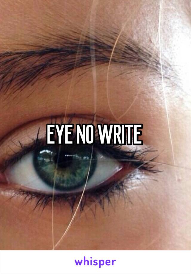 EYE NO WRITE 