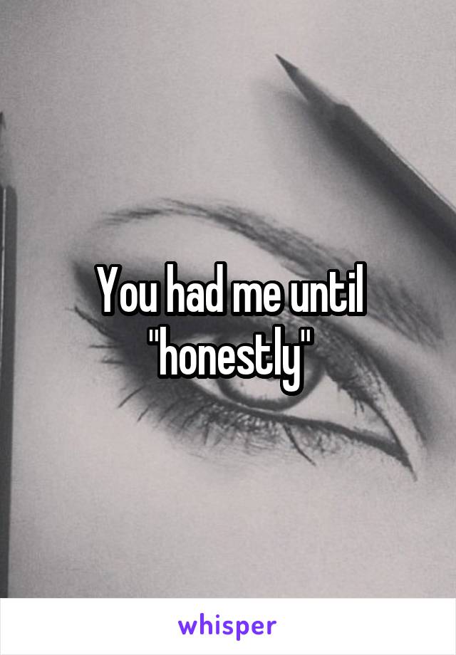 You had me until "honestly"