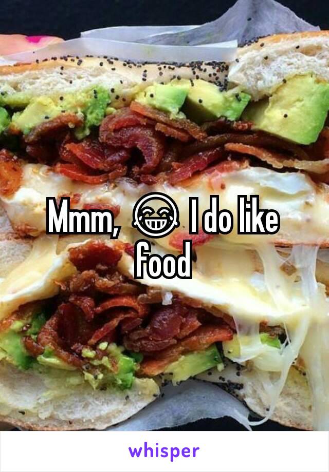 Mmm, 😂 I do like food