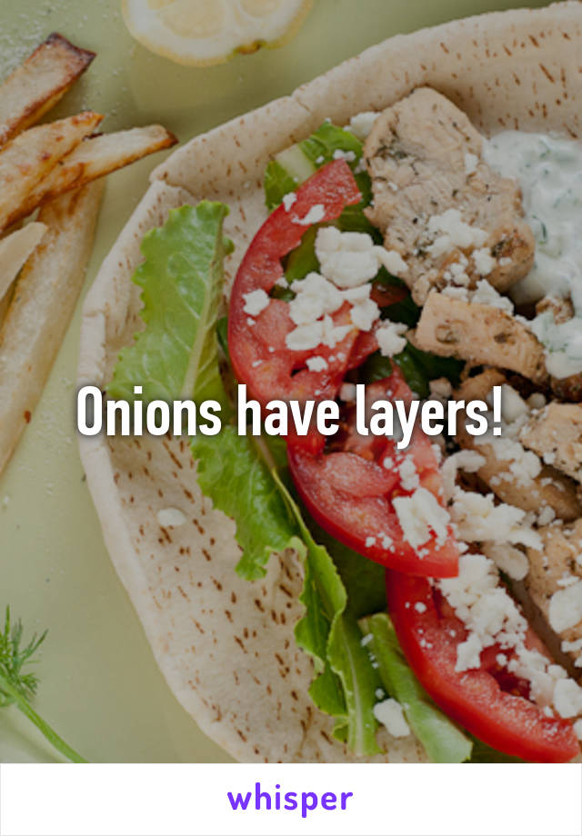 Onions have layers!