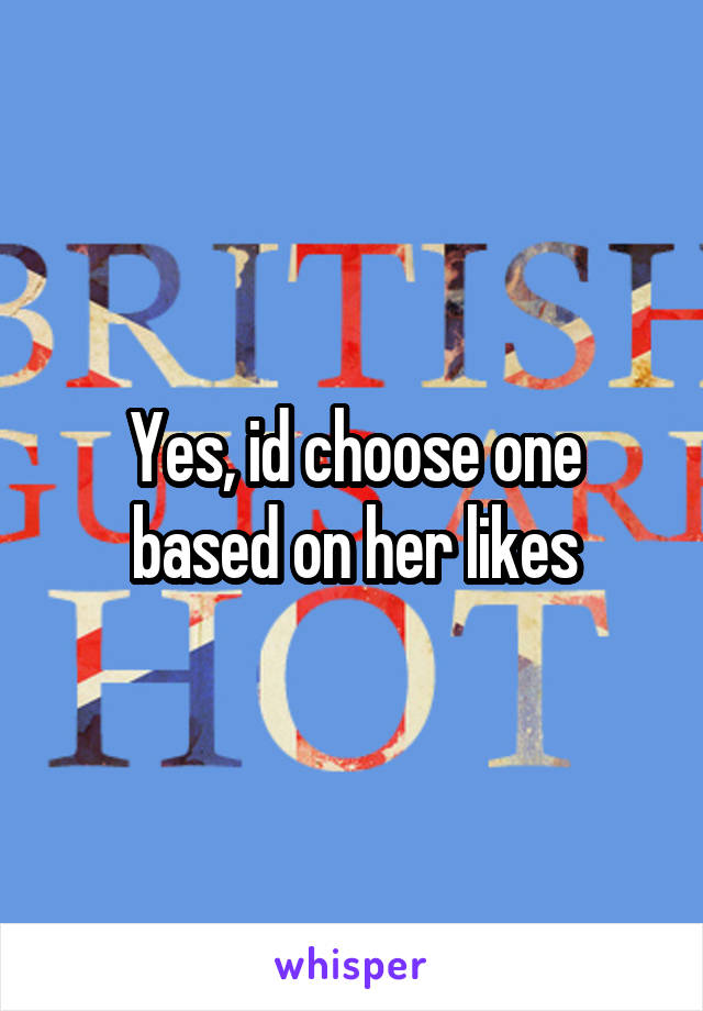 Yes, id choose one based on her likes