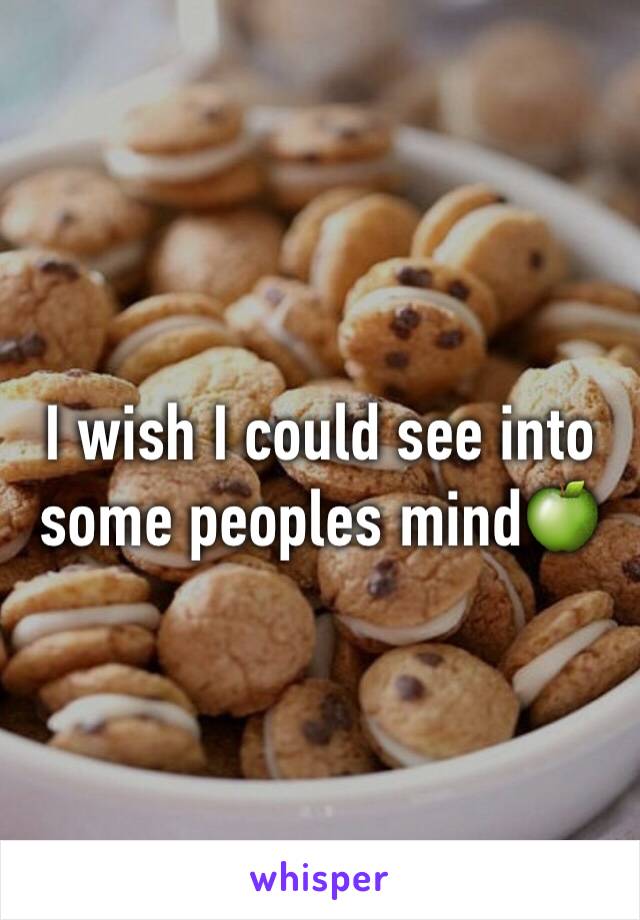 I wish I could see into some peoples mind🍏