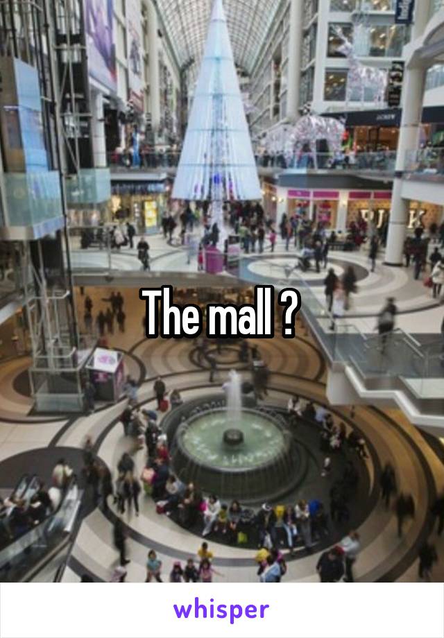 The mall ? 