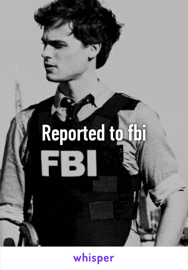 Reported to fbi