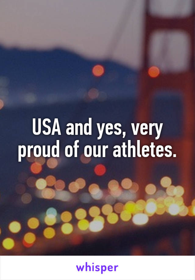 USA and yes, very proud of our athletes.