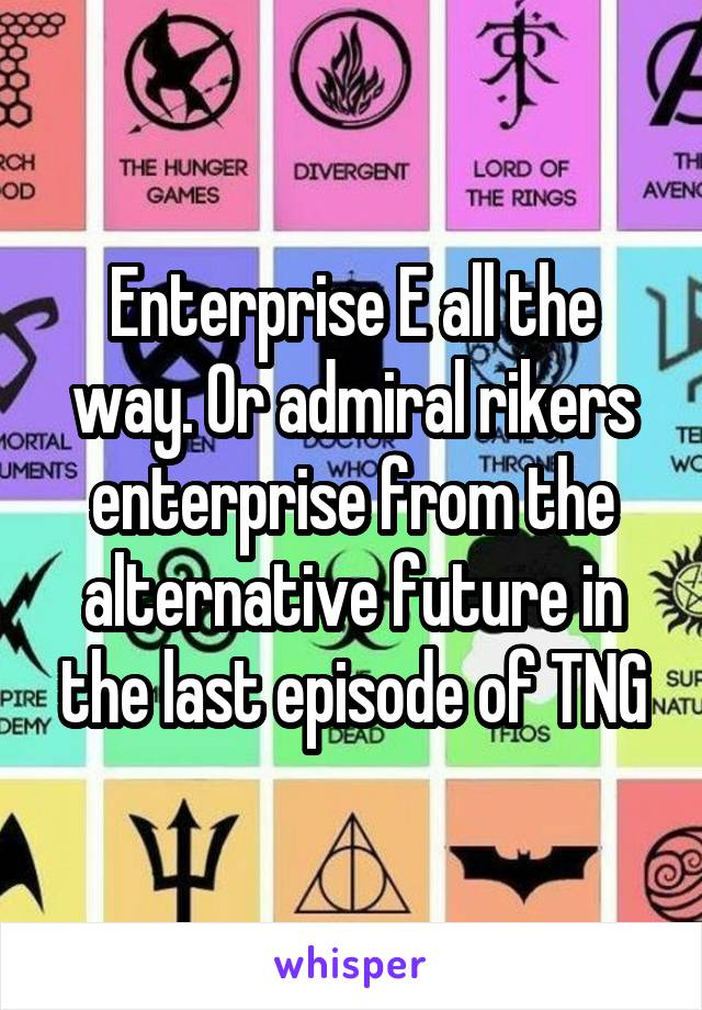 Enterprise E all the way. Or admiral rikers enterprise from the alternative future in the last episode of TNG