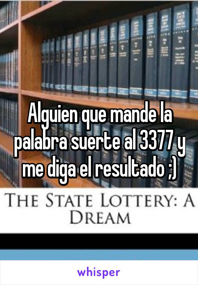 Alguien que mande la palabra suerte al 3377 y me diga el resultado ;)