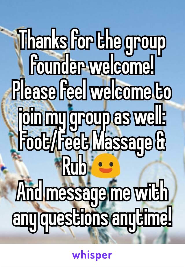 Thanks for the group founder welcome!
Please feel welcome to join my group as well: Foot/Feet Massage & Rub 😃
And message me with any questions anytime!