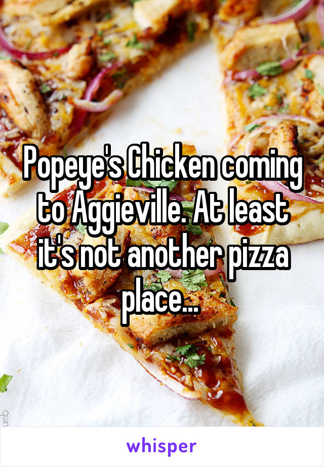 Popeye's Chicken coming to Aggieville. At least it's not another pizza place... 