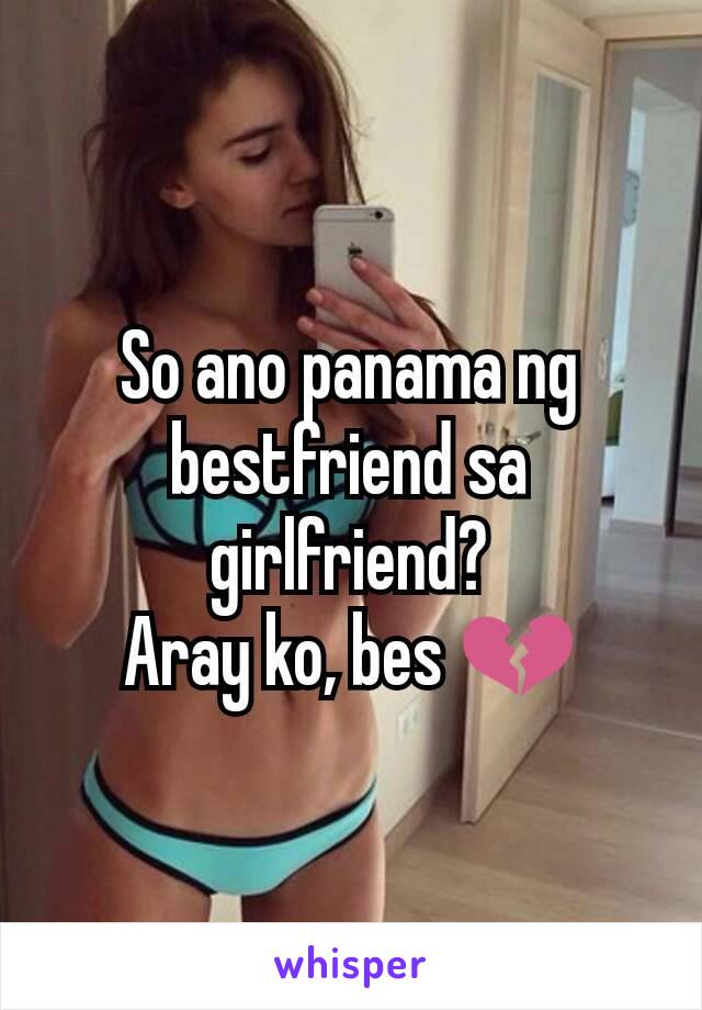 So ano panama ng bestfriend sa girlfriend?
Aray ko, bes 💔