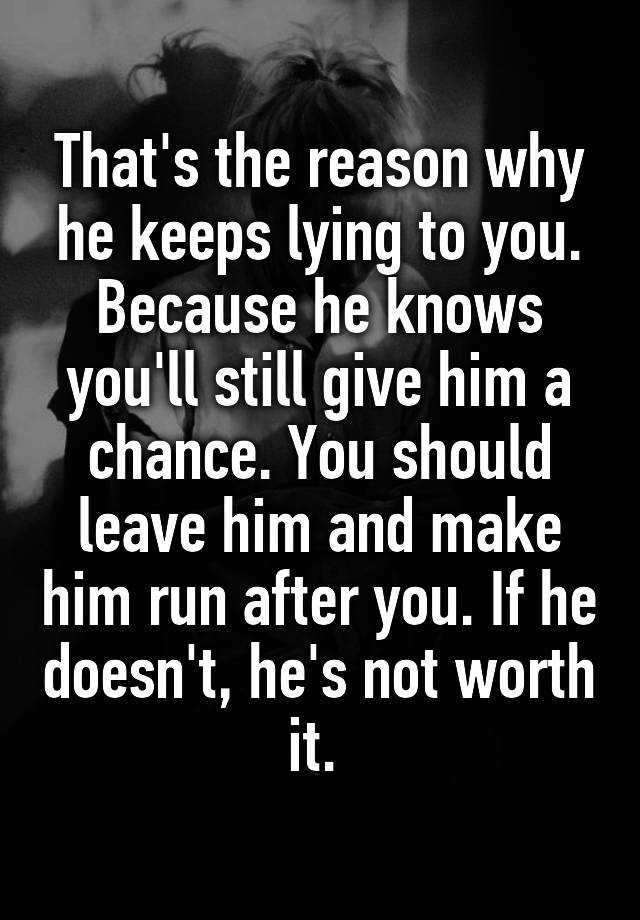 that-s-the-reason-why-he-keeps-lying-to-you-because-he-knows-you-ll