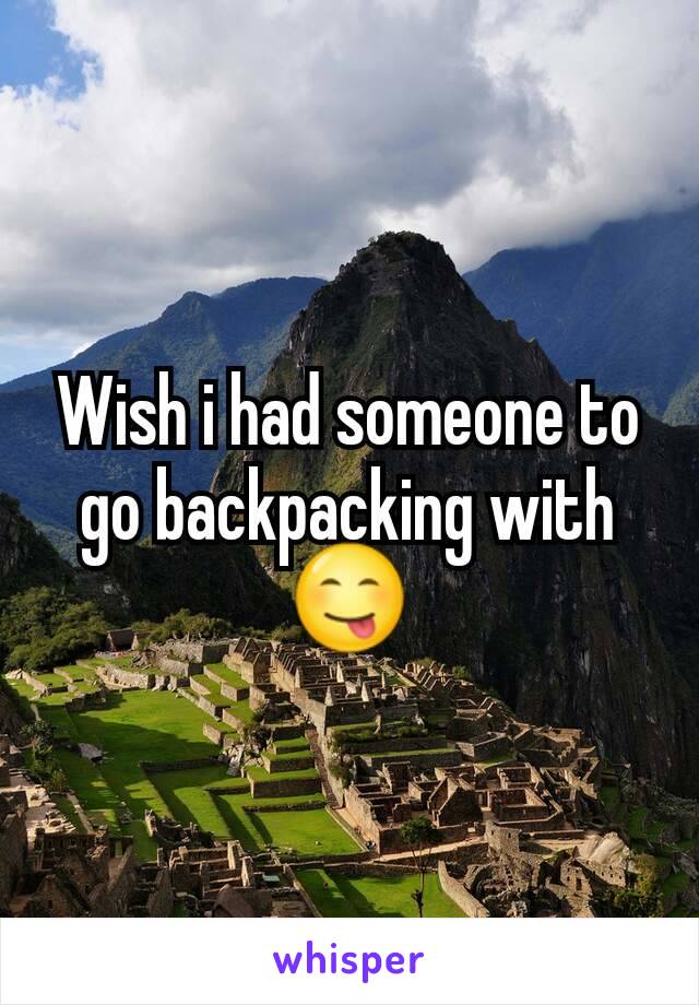 Wish i had someone to go backpacking with 😋