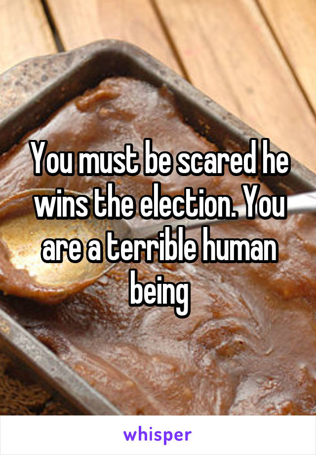 You must be scared he wins the election. You are a terrible human being