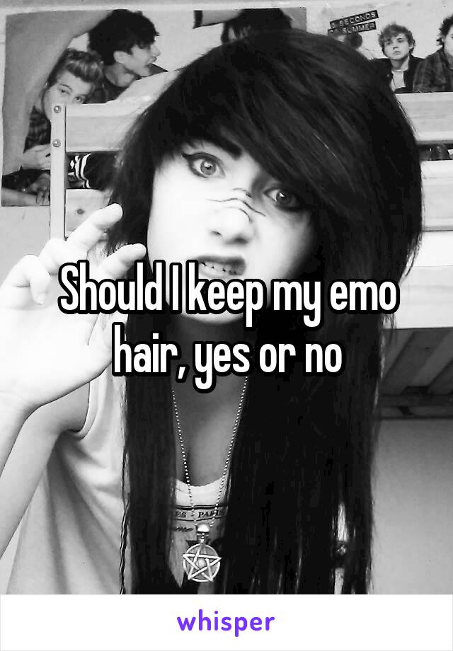 Should I keep my emo hair, yes or no