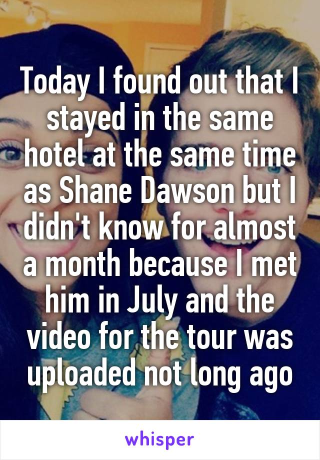 Today I found out that I stayed in the same hotel at the same time as Shane Dawson but I didn't know for almost a month because I met him in July and the video for the tour was uploaded not long ago