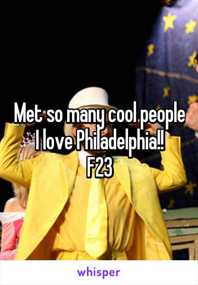 Met so many cool people I love Philadelphia!!
F23