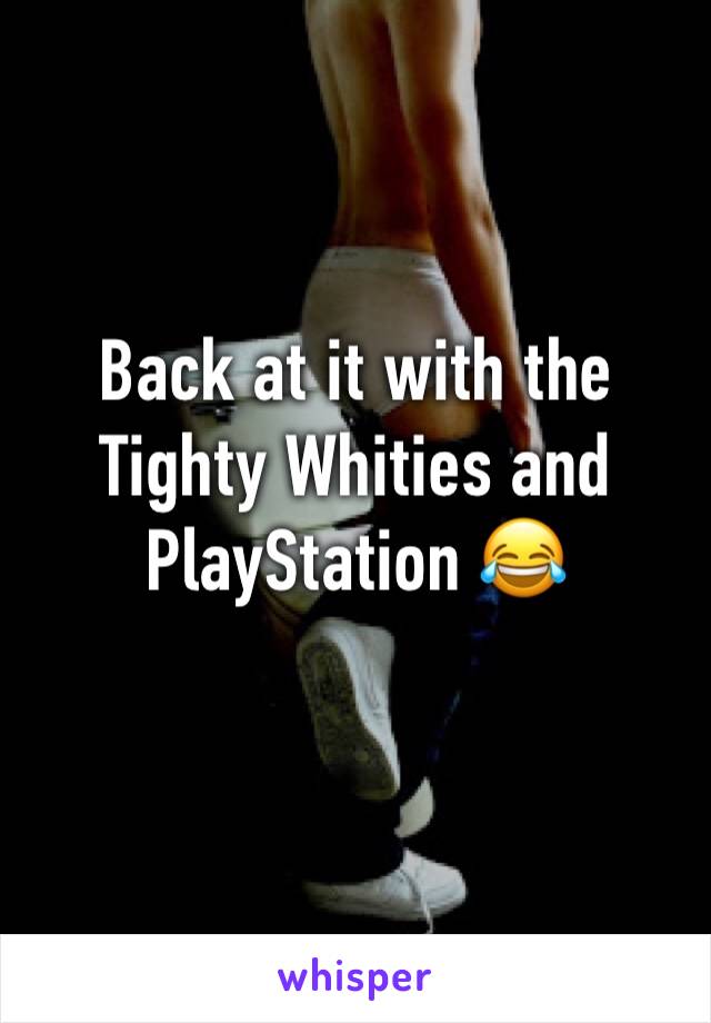 Back at it with the Tighty Whities and PlayStation 😂